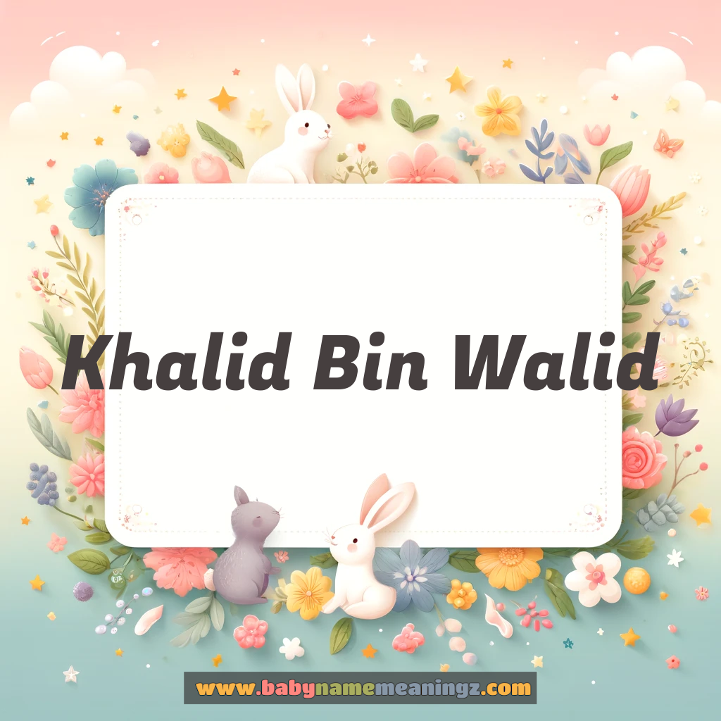 Khalid Bin Walid Name Meaning & Khalid Bin Walid (خالد بن والید) Origin, Lucky Number, Gender, Pronounce
